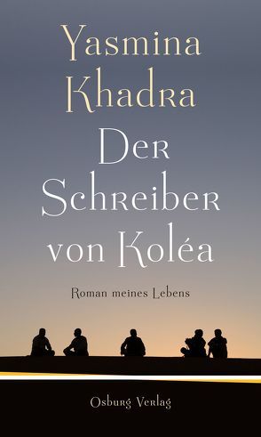 Der Schreiber von Koléa von Keil-Sagawe,  Regina, Khadra,  Yasmina