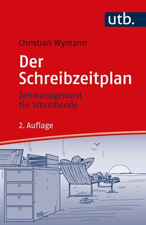 Der Schreibzeitplan: Zeitmanagement für Schreibende von Wymann,  Christian