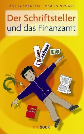 Der Schriftsteller und das Finanzamt von Hunger,  Martin, Szymborski,  Uwe