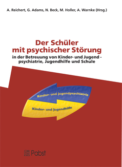 Der Schüler mit psychischer Störung in der Betreuung von Kinder- und Jugendpsychiatrie, Jugendhilfe und Schule von Adams,  G., Beck,  N., Holler,  M., Reichert,  A., Warnke,  A.