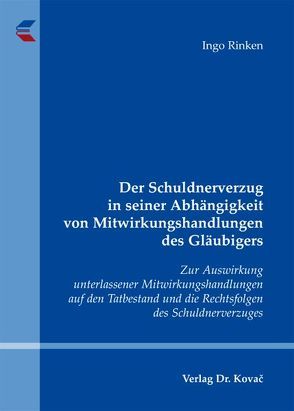 Der Schuldnerverzug in seiner Abhängigkeit von Mitwirkungshandlungen des Gläubigers von Rinken,  Ingo