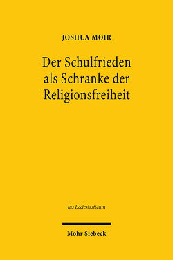 Der Schulfrieden als Schranke der Religionsfreiheit von Moir,  Joshua