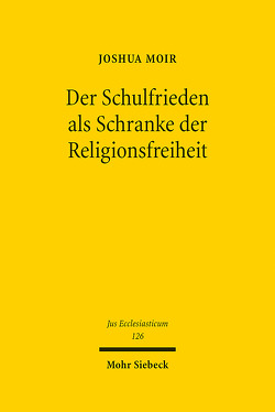 Der Schulfrieden als Schranke der Religionsfreiheit von Moir,  Joshua