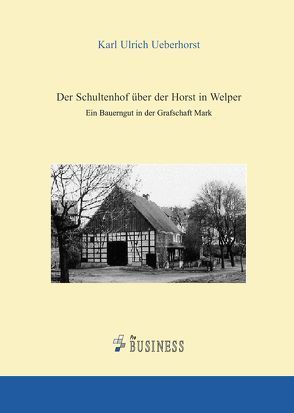 Der Schultenhof über der Horst in Welper von Ueberhorst,  Karl Ulrich