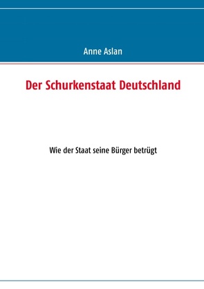 Der Schurkenstaat Deutschland von Aslan,  Anne