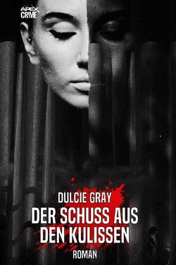 DER SCHUSS AUS DEN KULISSEN von Dörge,  Christian, Gray,  Dulcie