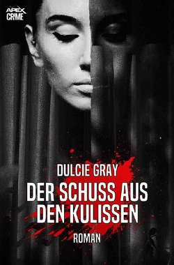 DER SCHUSS AUS DEN KULISSEN von Dörge,  Christian, Gray,  Dulcie