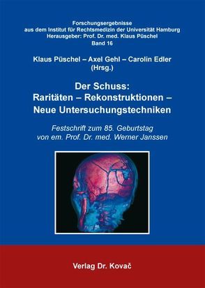 Der Schuss: Raritäten – Rekonstruktionen – Neue Untersuchungstechniken von Edler,  Carolin, Gehl,  Axel, Püschel,  Klaus