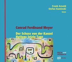 Der Schuss von der Kanzel • Huttens letzte Tage von Arnold,  Frank, Bolliger,  Albert, Kaminski,  Stefan, Kohler,  Georg, Meyer,  Conrad Ferdinand