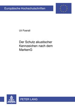 Der Schutz akustischer Kennzeichen nach dem MarkenG von Foerstl,  Uli