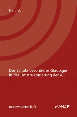 Der Schutz besonderer Gläubiger in der Umstrukturierung der AG von Hartlieb,  Franz