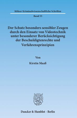 Der Schutz besonders sensibler Zeugen durch den Einsatz von Videotechnik unter besonderer Berücksichtigung der Beschuldigtenrechte und Verfahrensprinzipien. von Maaß,  Kirstin