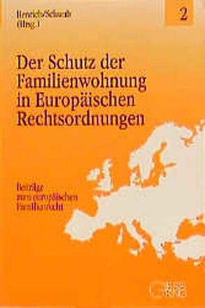 Der Schutz der Familienwohnung in Europäischen Rechtsordnungen von Gottwald,  Peter, Henrich,  Dieter, Schwab,  Dieter