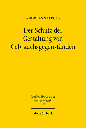 Der Schutz der Gestaltung von Gebrauchsgegenständen von Starcke,  Andreas