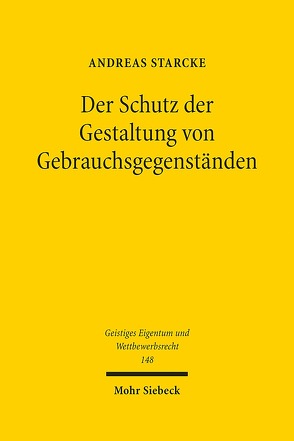 Der Schutz der Gestaltung von Gebrauchsgegenständen von Starcke,  Andreas