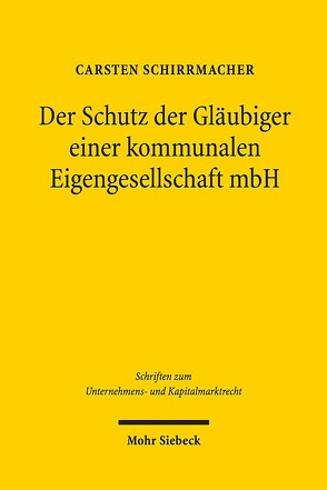 Der Schutz der Gläubiger einer kommunalen Eigengesellschaft mbH von Schirrmacher,  Carsten