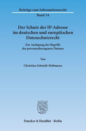 Der Schutz der IP-Adresse im deutschen und europäischen Datenschutzrecht. von Schmidt-Holtmann,  Christina