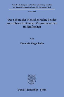 Der Schutz der Menschenrechte bei der grenzüberschreitenden Zusammenarbeit in Strafsachen. von Ziegenhahn,  Dominik