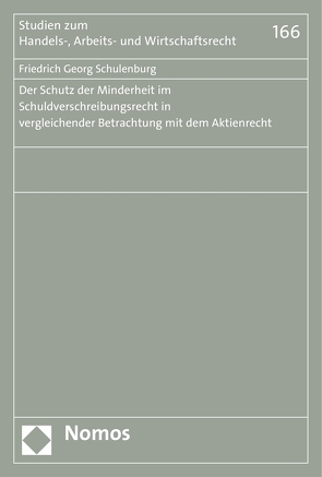 Der Schutz der Minderheit im Schuldverschreibungsrecht in vergleichender Betrachtung mit dem Aktienrecht von Schulenburg,  Friedrich Georg