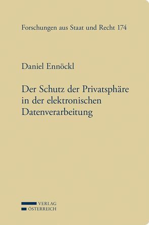 Der Schutz der Privatsphäre in der elektronischen Datenverarbeitung von Ennöckl,  Daniel, Grabenwarter,  Christoph, Raschauer,  Bernhard, Winkler,  Günther