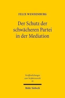 Der Schutz der schwächeren Partei in der Mediation von Wendenburg,  Felix