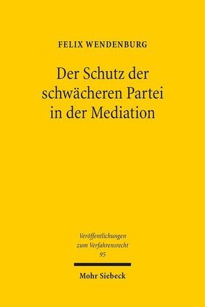 Der Schutz der schwächeren Partei in der Mediation von Wendenburg,  Felix