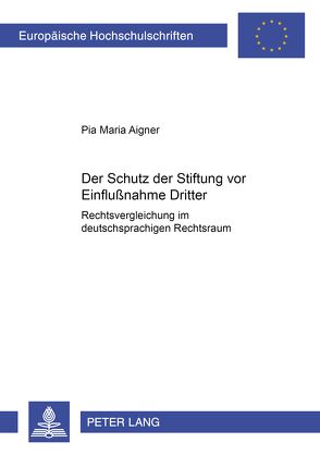 Der Schutz der Stiftung vor Einflußnahme Dritter von Aigner,  Pia Maria