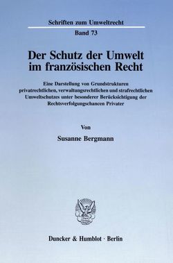 Der Schutz der Umwelt im französischen Recht. von Bergmann,  Susanne