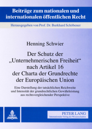 Der Schutz der «Unternehmerischen Freiheit» nach Artikel 16 der Charta der Grundrechte der Europäischen Union von Schwier,  Henning