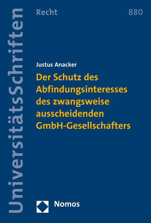 Der Schutz des Abfindungsinteresses des zwangsweise ausscheidenden GmbH-Gesellschafters von Anacker,  Justus