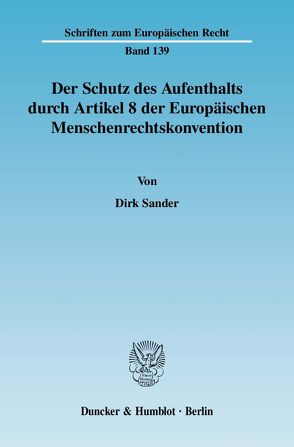 Der Schutz des Aufenthalts durch Artikel 8 der Europäischen Menschenrechtskonvention. von Sander,  Dirk