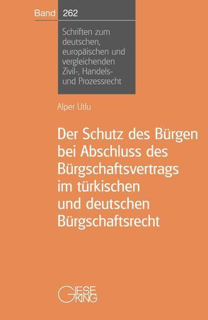 Der Schutz des Bürgen bei Abschluss des Bürgschaftsvertrags im türkischen und deutschen Bürgschaftsrecht von Utlu,  Alper