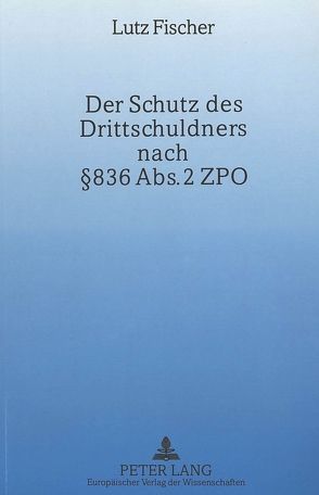 Der Schutz des Drittschuldners nach § 836 Abs. 2 ZPO von Fischer,  Lutz