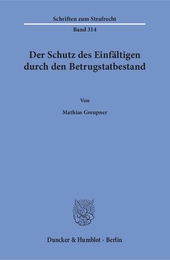 Der Schutz des Einfältigen durch den Betrugstatbestand. von Greupner,  Mathias