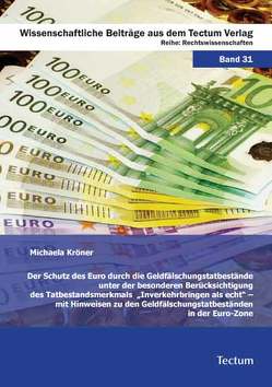 Der Schutz des Euro durch die Geldfälschungstatbestände unter der besonderen Berücksichtigung des Tatbestandsmerkmals „Inverkehrbringen als echt“ – mit Hinweisen zu den Geldfälschungstatbeständen in der Euro-Zone von Kröner,  Michaela