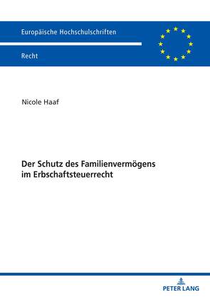 Der Schutz des Familienvermögens im Erbschaftsteuerrecht von Haaf,  Nicole