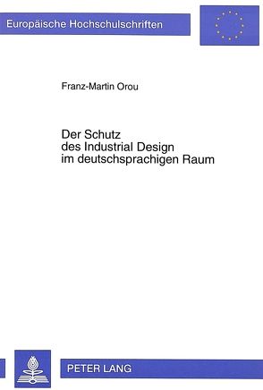 Der Schutz des Industrial Design im deutschsprachigen Raum von Orou,  Franz-Martin