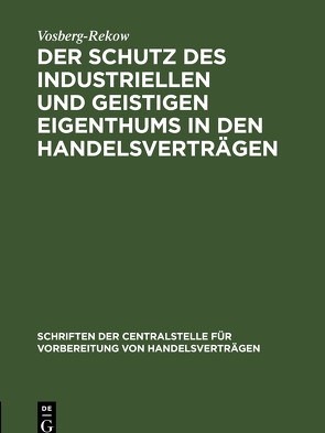 Der Schutz des industriellen und geistigen Eigenthums in den Handelsverträgen von Vosberg-Rekow