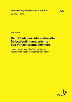 Der Schutz des informationellen Selbstbestimmungsrechts des Versicherungsnehmers von Armbrüster,  Christian, Baumann,  Horst, Gründl,  Helmut, Reiter,  Elin, Schirmer,  Helmut, Schwintowski,  Hans-Peter, Zschockelt,  Wolfgang