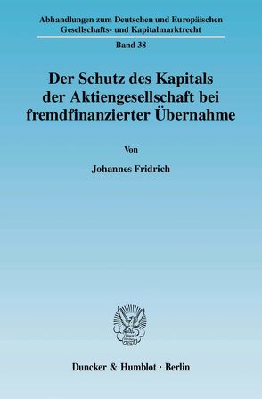 Der Schutz des Kapitals der Aktiengesellschaft bei fremdfinanzierter Übernahme. von Fridrich,  Johannes