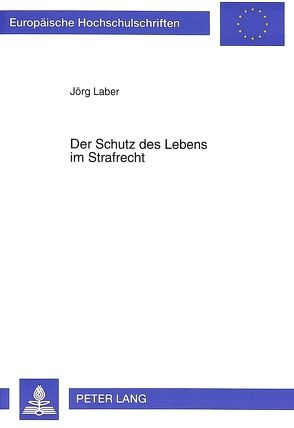 Der Schutz des Lebens im Strafrecht von Laber,  Jörg