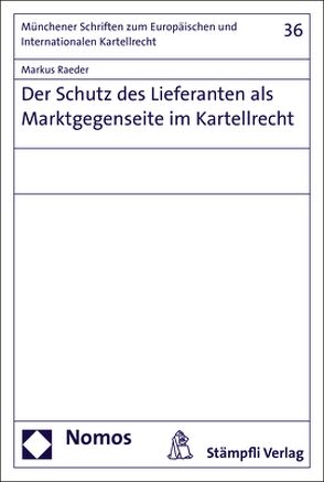 Der Schutz des Lieferanten als Marktgegenseite im Kartellrecht von Raeder,  Markus