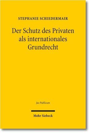 Der Schutz des Privaten als internationales Grundrecht von Schiedermair,  Stephanie