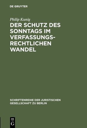 Der Schutz des Sonntags im verfassungsrechtlichen Wandel von Kunig,  Philip