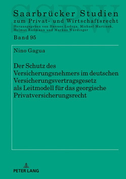 Der Schutz des Versicherungsnehmers im deutschen Versicherungsvertragsgesetz als Leitmodell für das georgische Privatversicherungsrecht von Gagua,  Nino