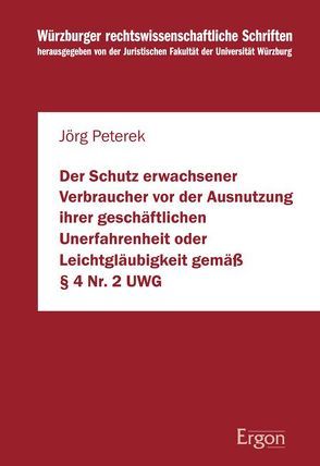 Der Schutz erwachsener Verbraucher vor der Ausnutzung ihrer geschäftlichen Unerfahrenheit oder Leichtgläubigkeit gemäß § 4 Nr. 2 UWG von Peterek,  Jörg