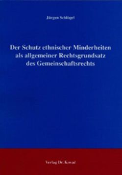 Der Schutz ethnischer Minderheiten als allgemeiner Rechtsgrundsatz des Gemeinschaftsrechts von Schlögel,  Jürgen