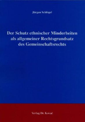 Der Schutz ethnischer Minderheiten als allgemeiner Rechtsgrundsatz des Gemeinschaftsrechts von Schlögel,  Jürgen