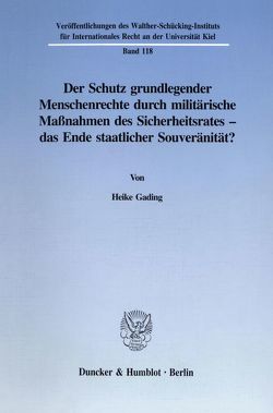 Der Schutz grundlegender Menschenrechte durch militärische Maßnahmen des Sicherheitsrates – das Ende staatlicher Souveränität? von Gading,  Heike