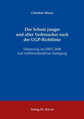 Der Schutz junger und alter Verbraucher nach der UGP-Richtlinie von Meyer,  Christian